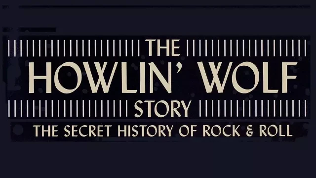 The Howlin' Wolf Story - The Secret History Of Rock & Roll  Music Documentary | Trailer | FlixHouse